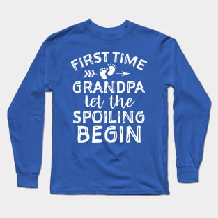 first time grandpa let the spoiling begin Long Sleeve T-Shirt